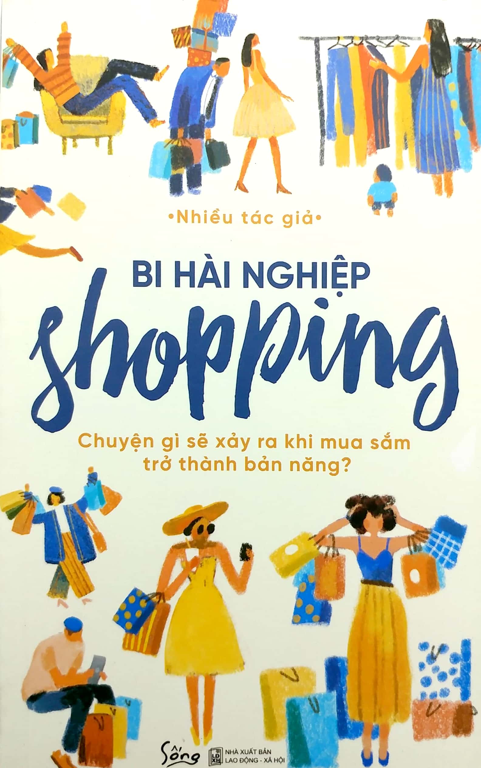 Bi Hài Nghiệp Shopping - Chuyện Gì Sẽ Xảy Ra Khi Mua Sắm Trở Thành Bản Năng? PDF