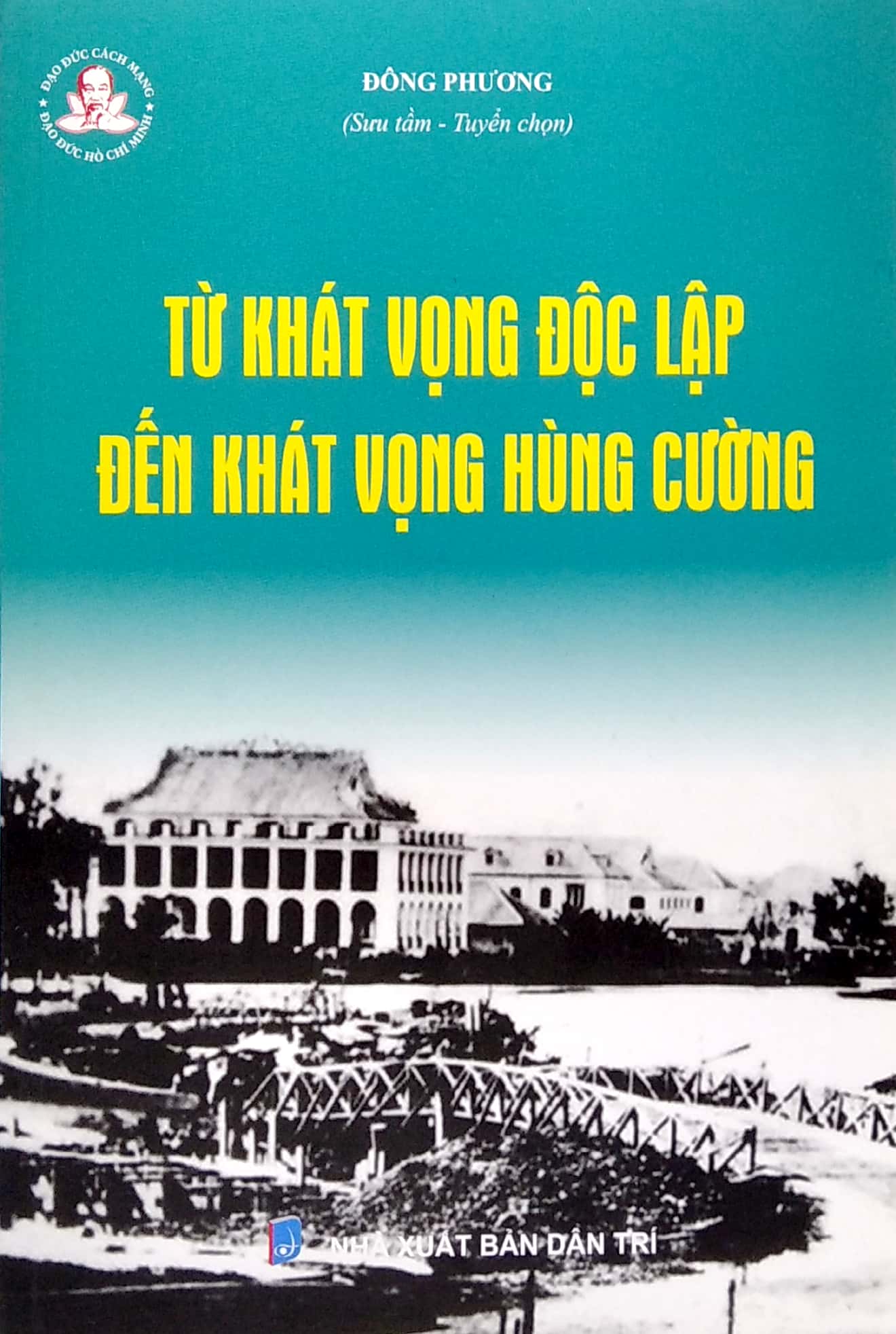 Đạo Đức Cách Mạng - Đạo Đức Hồ Chí Minh - Từ Khát Vọng Độc Lập Đến Khát Vọng Hùng Cường PDF