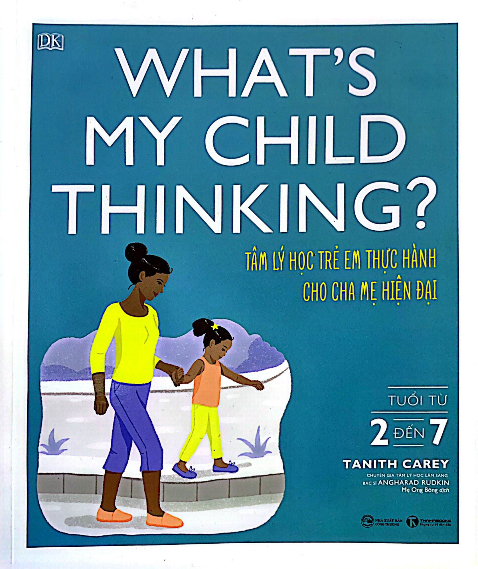 What's My Child Thinking? - Tâm Lý Học Trẻ Em Thực Hành Cho Cha Mẹ Hiện Đại - Tuổi Từ 2 đến 7 PDF