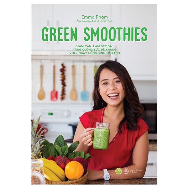 Green Smoothies - Giảm Cân, Làm Đẹp Da, Tăng Cường Sức Đề Kháng Với 7 Ngày Uống Sinh Tố Xanh PDF