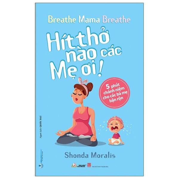 Hít Thở Nào Các Mẹ Ơi - 5 Phút Chánh Niệm Cho Các Bà Mẹ Bận Rộn PDF
