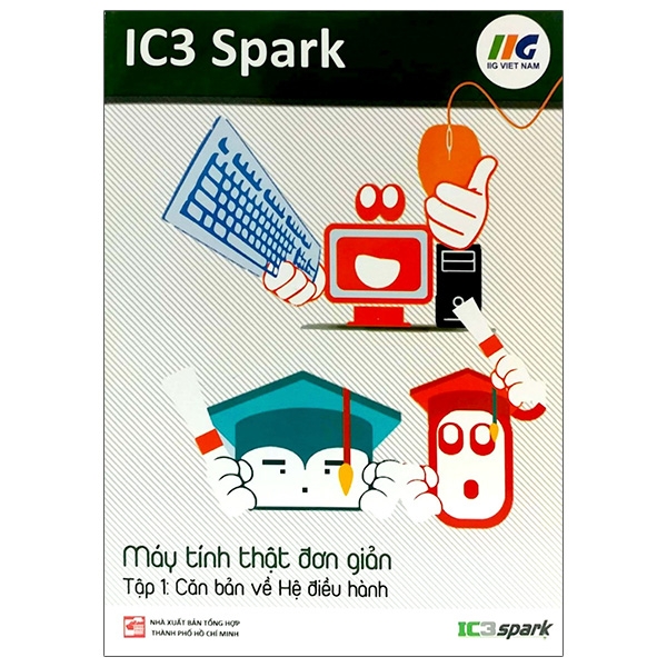 IC3 Spark - Máy Tính Thật Đơn Giản - Tập 1: Căn Bản Về Hệ Điều Hành PDF