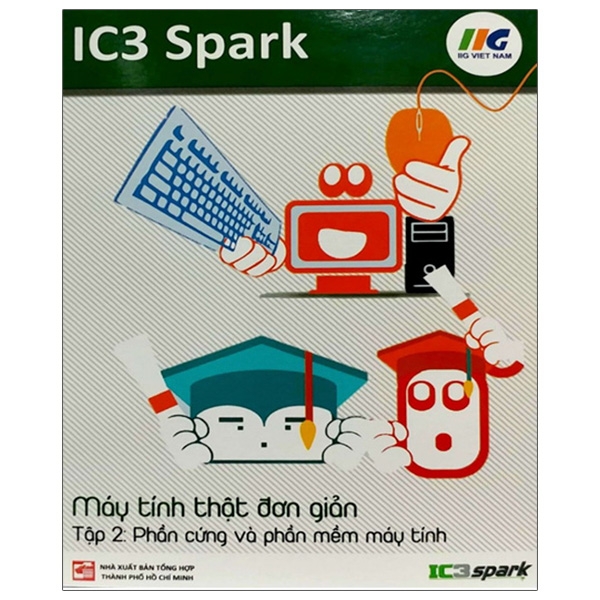 IC3 Spark - Máy Tính Thật Đơn Giản - Tập 2: Phần Cứng Và Phần Mềm Máy Tính PDF
