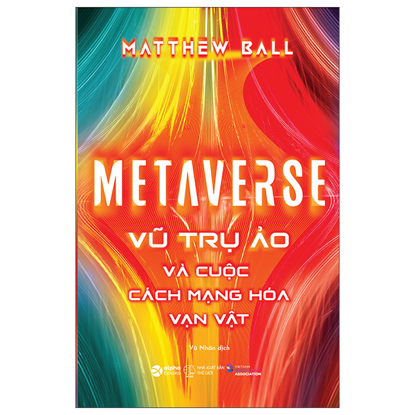Metaverse - Vũ Trụ Ảo Và Cuộc Cách Mạng Hóa Vạn Vật PDF