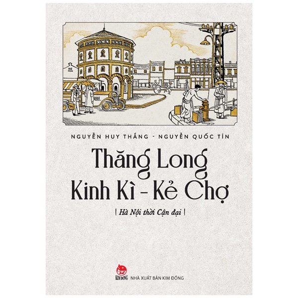 Thăng Long Kinh Kì - Kẻ Chợ: Hà Nội Thời Cận Đại PDF