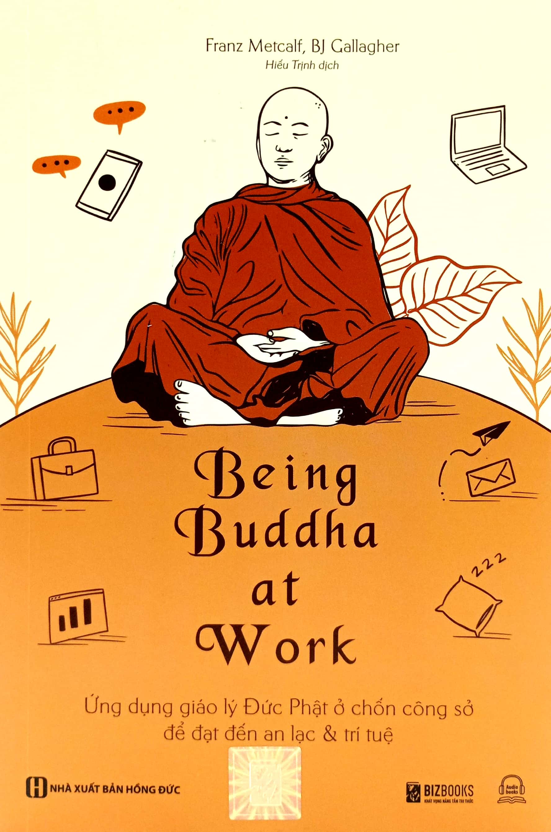 Being Buddha At Work - Ứng Dụng Giáo Lý Đức Phật Ở Chốn Công Sở Để Đạt Đến An Lạc Và Trí Tuệ PDF