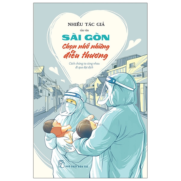 Sài Gòn Chọn Nhớ Những Điều Thương - Cách Chúng Ta Cùng Nhau Đi Qua Đại Dịch PDF